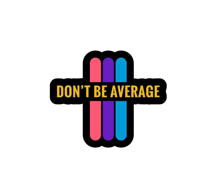 Don't be AVERAGE