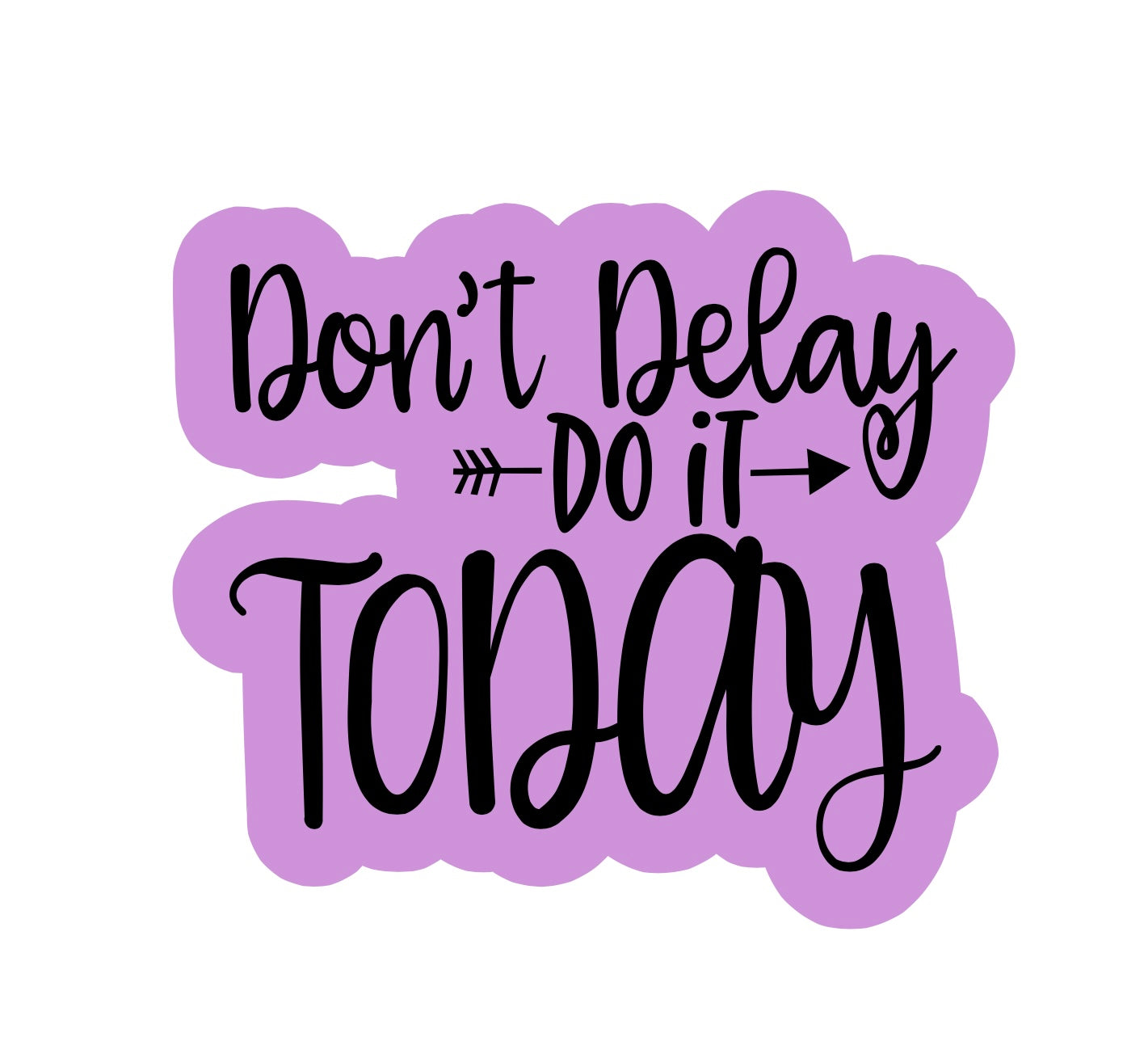 Don't Delay Don It TODAY!